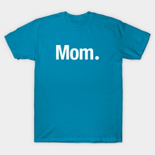 Mom. T-Shirt